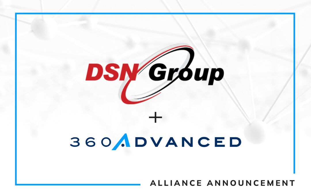 360 Advanced and DSN Group, Inc. Form Strategic Alliance to Elevate Cybersecurity and Compliance Solutions