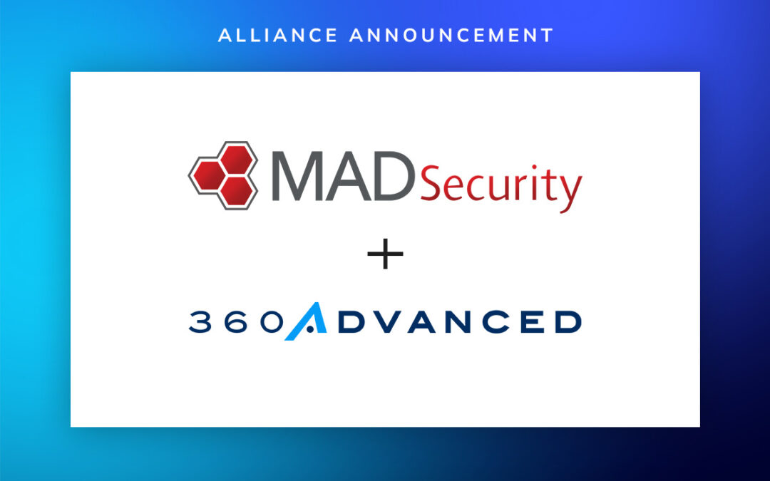 360 Advanced and MAD Security Form Strategic Alliance to Elevate Cybersecurity and Compliance Solution