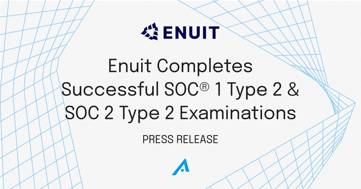 press release announcing Enuit's completion of SOC® 1 Type 2 & SOC 2 Type 2 Examinations