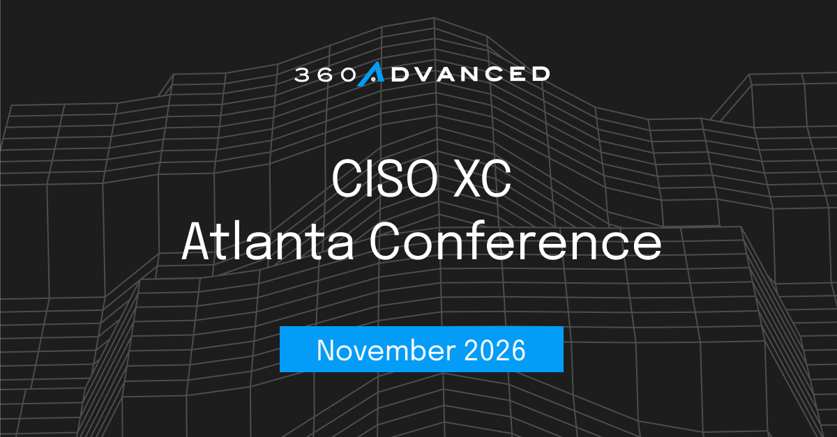 CISO XC ATL 2026 WEB - Cybersecurity & Compliance | 360 Advanced graphic for the 2026 CISO XC Atlanta Conference